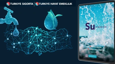 Türkiye Sigorta’dan küresel su krizi uyarısı... Artık finansal istikrar meselesi